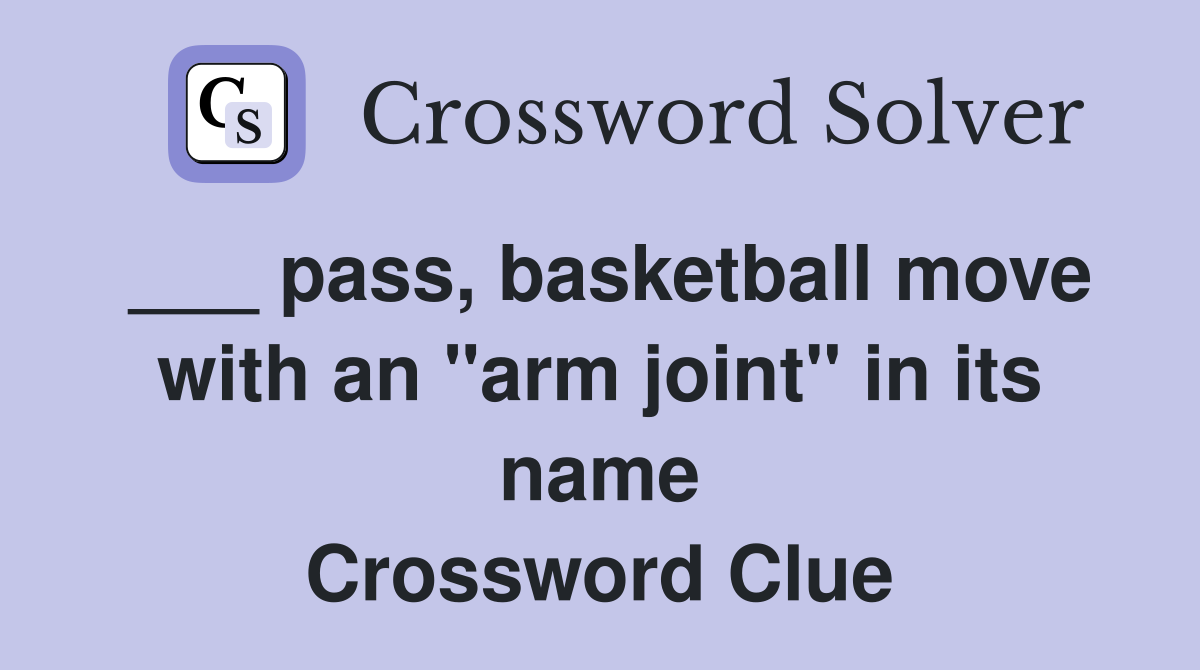 pass, basketball move with an "arm joint" in its name - Crossword Clue